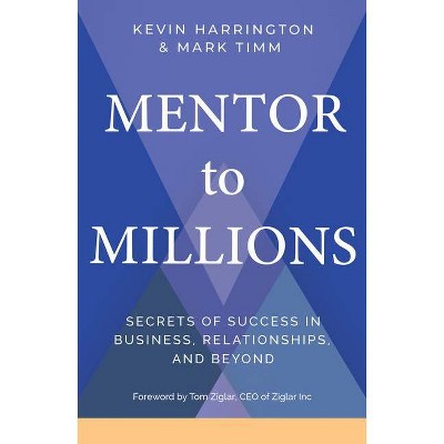 Mentor to Millions - by  Kevin Harrington & Mark Timm (Hardcover)