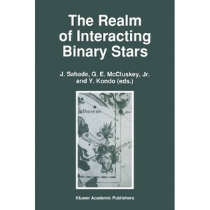 The Realm of Interacting Binary Stars - (Astrophysics and Space Science Library (Hardcover)) by  Sahade (Hardcover) - 1 of 1