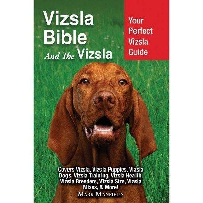 Vizsla Bible And the Vizsla - by  Mark Manfield (Paperback)