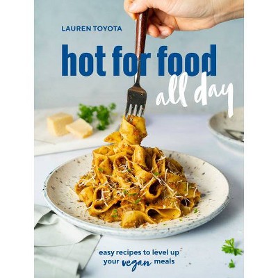 Hot for Food All Day - by  Lauren Toyota (Paperback)