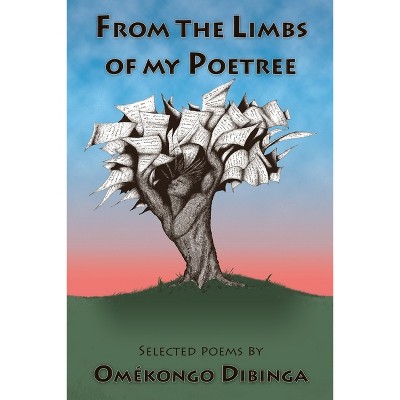 From the Limbs of my Poetree - by  Omekongo Dibinga (Paperback)