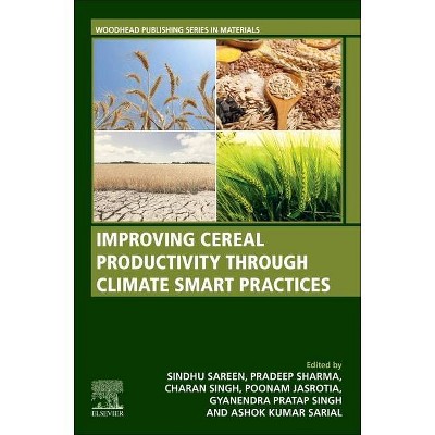 Improving Cereal Productivity Through Climate Smart Practices - (Paperback)