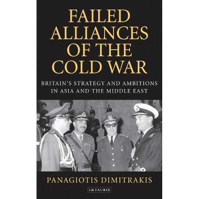 Failed Alliances of the Cold War - by  Panagiotis Dimitrakis (Paperback)