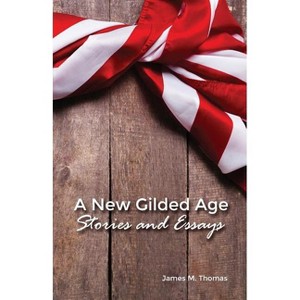 A New Gilded Age - by  James M Thomas (Paperback) - 1 of 1