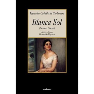 Blanca Sol - Annotated by  Mercedes Cabello de Carbonera (Paperback) - 1 of 1