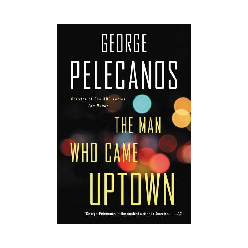 The Man Who Came Uptown - by  George P Pelecanos (Paperback), 1 of 2