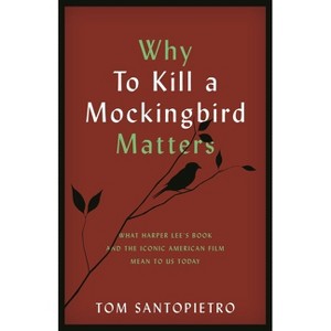 Why To Kill a Mockingbird Matters - by  Tom Santopietro (Paperback) - 1 of 1