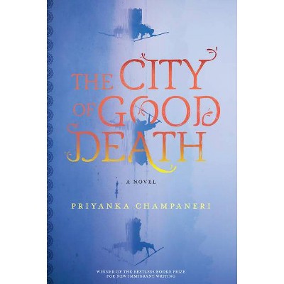 The City of Good Death - by  Priyanka Champaneri (Hardcover)