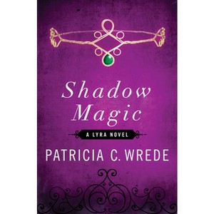 Shadow Magic - (Lyra Novels) by  Patricia C Wrede (Paperback) - 1 of 1