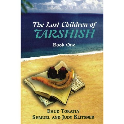 The Lost Children of Tarshish - by  Ehud Tokatly & Judy Klitsner & Shmuel Klitsner (Paperback)