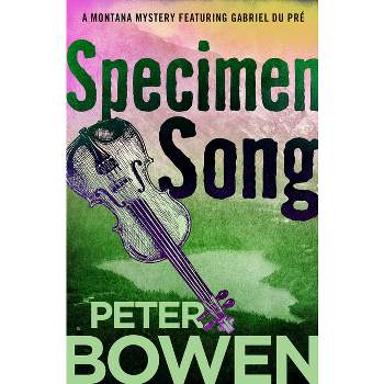 Specimen Song - (Montana Mysteries Featuring Gabriel Du Pré) by  Peter Bowen (Paperback)