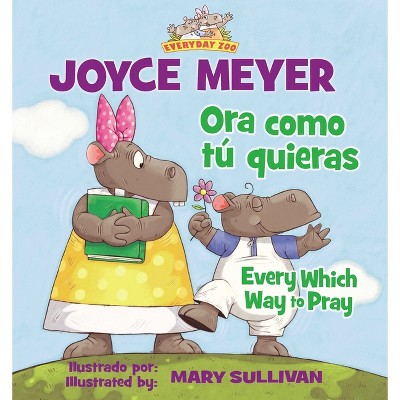 Every Which Way to Pray (Bilingual) / Ora Como Tú Quieras (Bilingüe) - by  Joyce Meyer (Paperback)