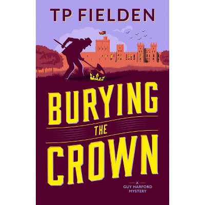 Burying the Crown - (A Guy Harford Mystery) by  Tp Fielden (Paperback)