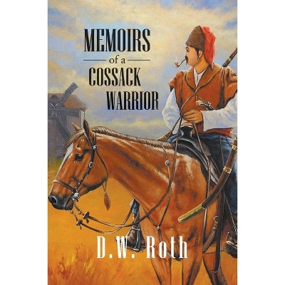Memoirs of a Cossack Warriors - by  D W Roth (Paperback)