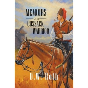 Memoirs of a Cossack Warriors - by  D W Roth (Paperback) - 1 of 1