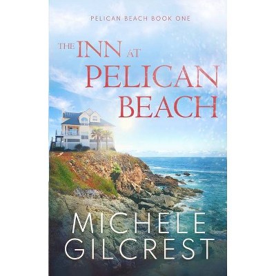 The Inn At Pelican Beach (Pelican Beach Series Book 1) - by  Michele Gilcrest (Paperback)