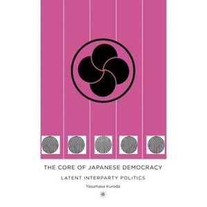The Core of Japanese Democracy - by  Y Kuroda (Hardcover) - 1 of 1