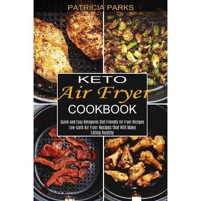 Keto Air Fryer Cookbook - by  Patricia Parks (Paperback)