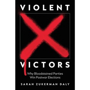 Violent Victors - (Princeton Studies in International History and Politics) by Sarah Zukerman Daly - 1 of 1