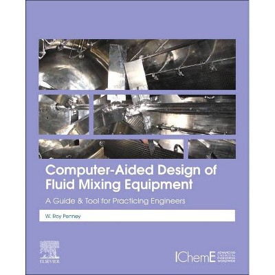 Computer-Aided Design of Fluid Mixing Equipment - by  W Roy Penney (Paperback)