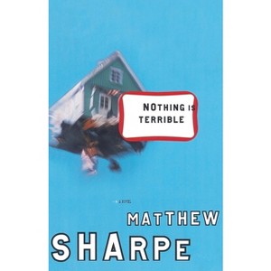 Nothing Is Terrible - by  Matthew Sharpe (Paperback) - 1 of 1