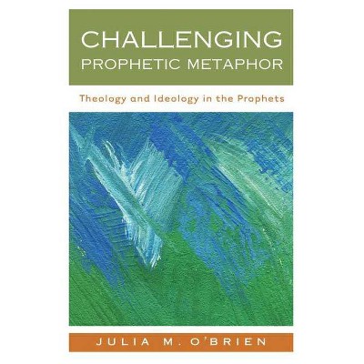 Challenging Prophetic Metaphor - by  Julia M O'Brien (Paperback)