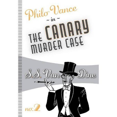 The Canary Murder Case - (Philo Vance) by  S S Van Dine (Paperback)