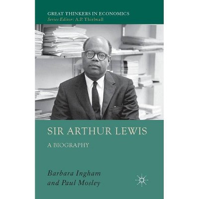 Sir Arthur Lewis - (Great Thinkers in Economics) by  P Mosley & B Ingham (Paperback)