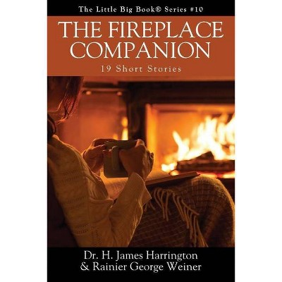 The Fireplace Companion - by  H James Harrington & Rainier George Weiner (Paperback)