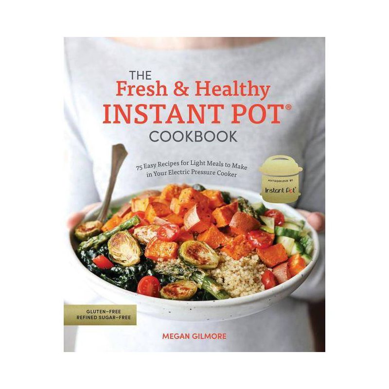Fresh &#38; Healthy Instant Pot Cookbook : 75 Easy Recipes For Light Meals To Make In Your Electric Pressure - By Megan Gilmore ( Paperback ), 1 of 2