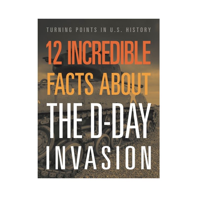 12 Incredible Facts about the D-Day Invasion - by  Lois Sepahban (Paperback), 1 of 2
