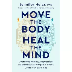 Move the Body, Heal the Mind - by  Jennifer Heisz (Hardcover)