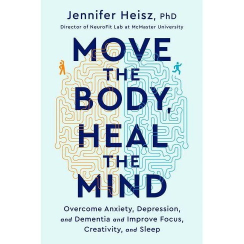 Move The Body, Heal The Mind - By Jennifer Heisz (hardcover) : Target