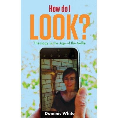 How do I Look? - by  Dominic White (Paperback)