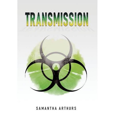 Transmission - by  Samantha Arthurs (Hardcover)