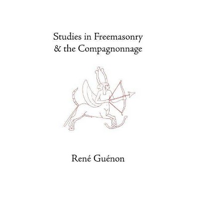 Studies in Freemasonry and the Compagnonnage - by  Rene Guenon (Hardcover)