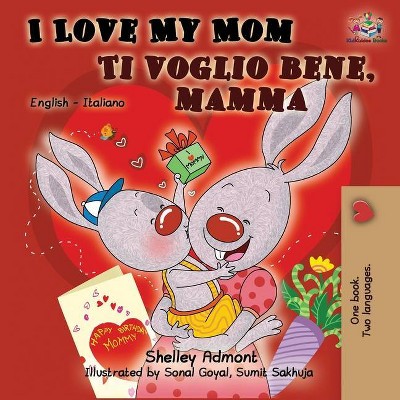 I Love My Mom Ti voglio bene, mamma - (English Italian Bilingual Collection) 2nd Edition by  Shelley Admont & Kidkiddos Books (Paperback)