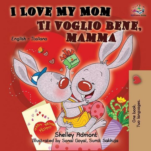 I Love My Mom Ti voglio bene, mamma - (English Italian Bilingual  Collection) 2nd Edition by Shelley Admont & Kidkiddos Books (Paperback)