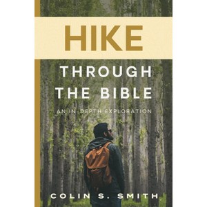 Hike Through the Bible - by  Colin Smith (Paperback) - 1 of 1