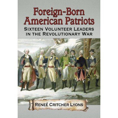 Foreign-Born American Patriots - by  Reneé Critcher Lyons (Paperback)
