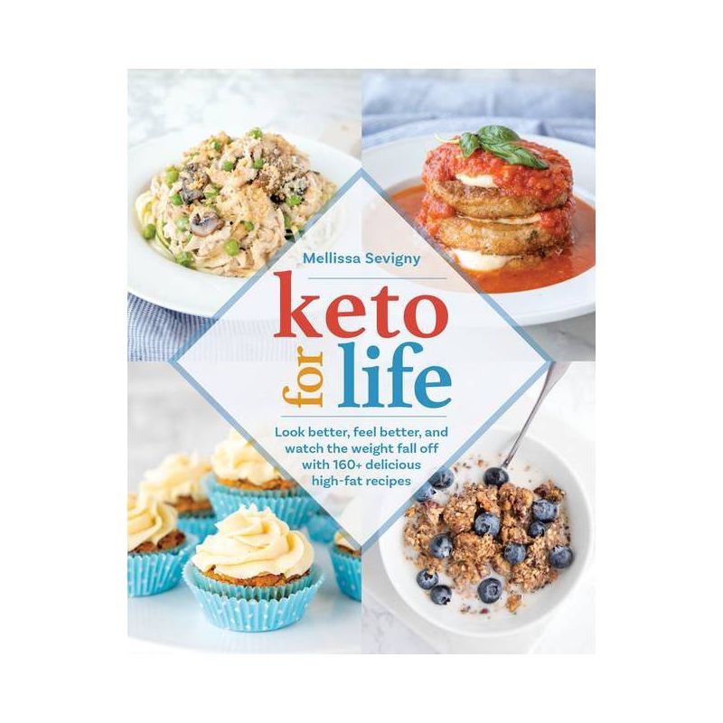 Keto for Life : Look Better, Feel Better, and Watch the Weight Fall Off With 160+ Delicious High-fat - by Mellissa Sevigny (Paperback), 1 of 4