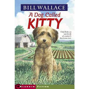 Dog Called Kitty - by  Bill Wallace (Paperback)