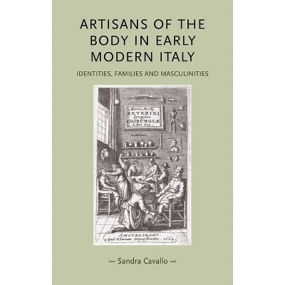 Artisans of the Body in Early Modern Italy - (Gender in History) by  Sandra Cavallo (Paperback)