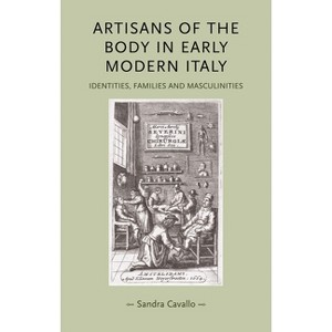 Artisans of the Body in Early Modern Italy - (Gender in History) by  Sandra Cavallo (Paperback) - 1 of 1