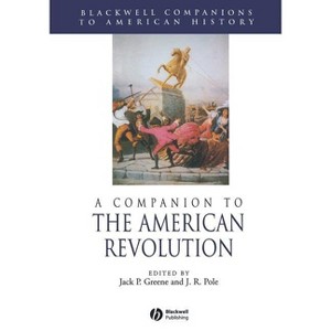 A Companion to the American Revolution - (Wiley Blackwell Companions to American History) by  Jack P Greene & J R Pole (Paperback) - 1 of 1