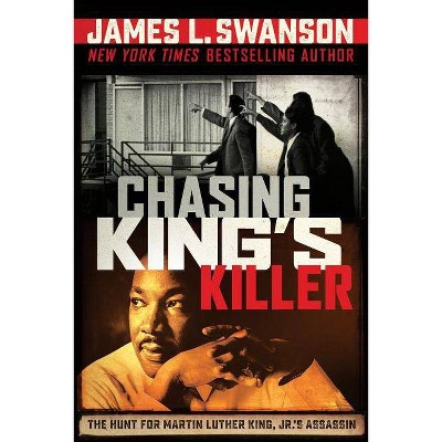 Chasing King's Killer - by  James L Swanson (Hardcover)