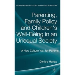 Parenting, Family Policy and Children's Well-Being in an Unequal Society - (Palgrave MacMillan Studies in Family and Intimate Life) by  D Hartas - 1 of 1