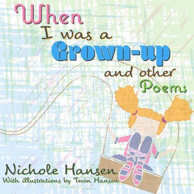 When I Was a Grownup - by  Nichole Hansen (Paperback)