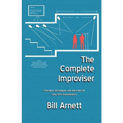 The Complete Improviser - by  Bill Arnett (Paperback)
