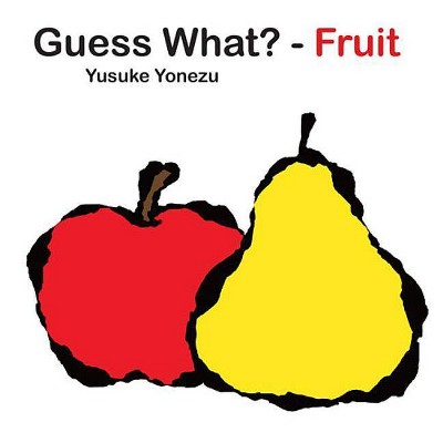 Guess What?-Fruit - (Yonezu, Guess What?, Board Books) by  Yusuke Yonezu (Board Book)